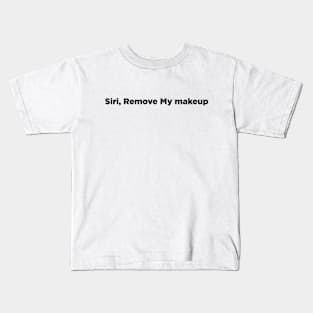 Siri, remove my makeup Kids T-Shirt